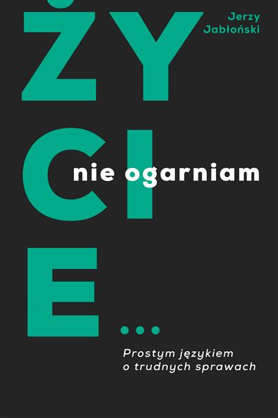 ŻYCIE... NIE OGARNIAM. PROSTYM JĘZYKIEM O TRUDNYCH