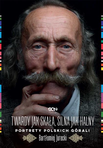 TWARDY JAK SKAŁA, SILNA JAK HALNY. PORTRETY POLSKI
