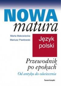 NOWA MATURA. PRZEWODNIK PO EPOKACH. OD ANTYKU DO O