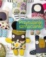 PRZYTULANKI SZMACIANKI. 50 PROJEKTÓW ZABAWEK...