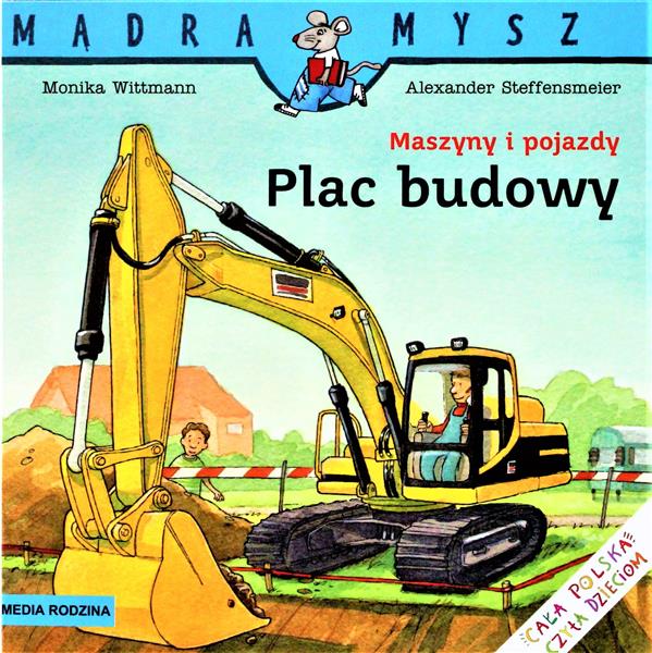 MĄDRA MYSZ. MASZYNY I POJAZDY. PLAC BUDOWY