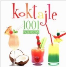 KOKTAJLE. 1001 PRZEPISÓW