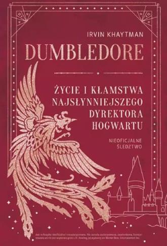 DUMBLEDORE. ŻYCIE I KŁAMSTWA NAJSŁYNNIEJSZEGO DYRE