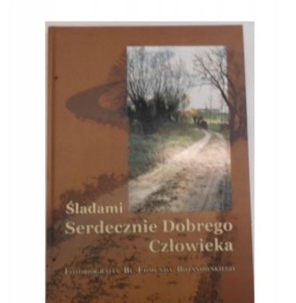 ŚLADAMI SERDECZNIE DOBREGO CZŁOWIEKA