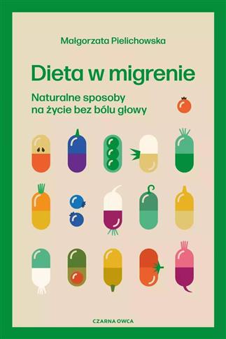 DIETA W MIGRENIE. NATURALNE SPOSOBY NA ŻYCIE BEZ B