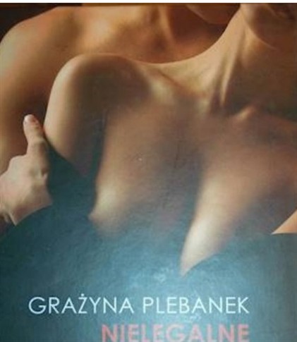 NIELEGALNE ZWIĄZKI - GRAŻYNA PLEBANEK