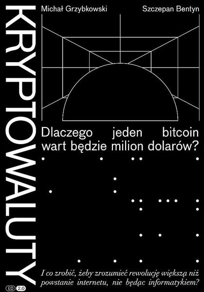 KRYPTOWALUTY. DLACZEGO JEDEN BITCOIN WART BĘDZIE