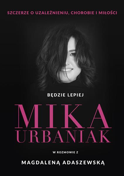 Będzie lepiej. Mika Urbaniak szczerze o uzależnien
