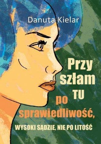 Przyszłam tu po sprawiedliwość, Wysoki Sądzie...
