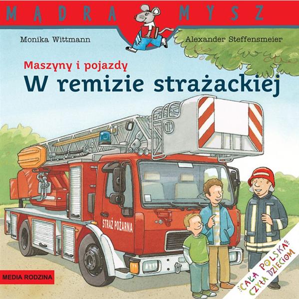 MĄDRA MYSZ. MASZYNY I POJAZDY. W REMIZIE STRAŻACKI