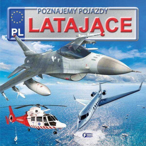 POZNAJEMY POJAZDY. LATAJĄCE FENIX
