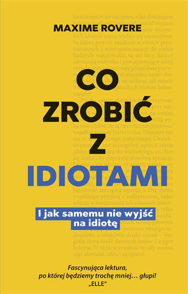 CO ZROBIĆ Z IDIOTAMI. I JAK SAMEMU NIE WYJŚĆ...