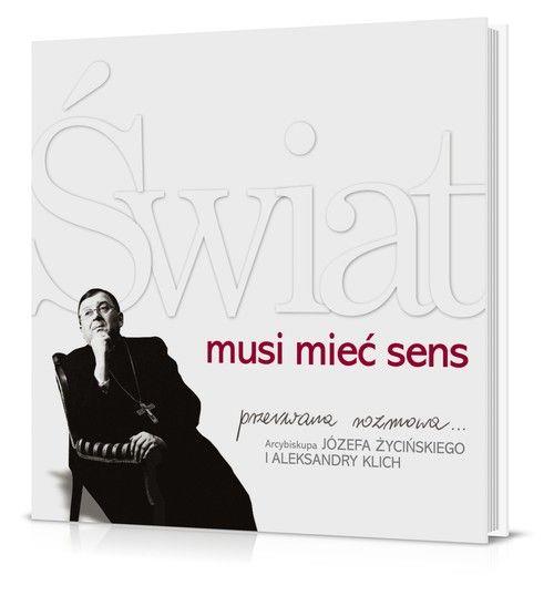 ŚWIAT MUSI MIEĆ JAKIŚ SENS. PRZERWANA ROZMOWA