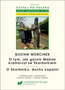 Gustaw Morcinek. O tym, jak górnik Maślok kramarzył ze Skarbnikiem. O Skarbniku, duchu kopalni. Czytaj po polsku Tom 18