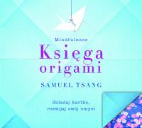 KSIĘGA ORIGAMI. MINDFULNESS