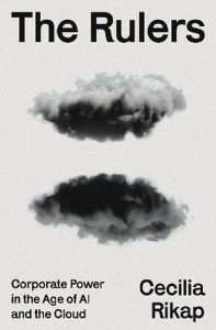 The Rulers. Corporate Power in the Age of AI and the Cloud