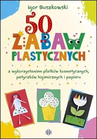 50 zabaw plastycznych z wykorzystaniem płatków..50