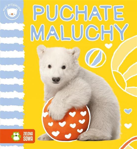 MALI PRZYJACIELE. PUCHATE MALUCHY