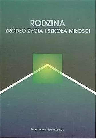 Rodzina żródło życia i szkoła miłości