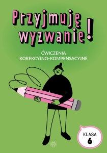 Przyjmuję wyzwanie! Klasa 6 ćwiczenia korekcyjno kompensacyjne