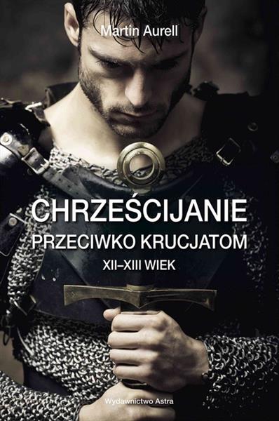 CHRZEŚCIJANIE PRZECIWKO KRUCJATOM. XII-XIII WIEK