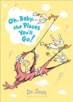 OH, BABY, THE PLACES YOU LL GO!