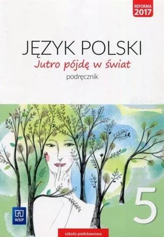 JĘZYK POLSKI. JUTRO PÓJDĘ W ŚWIAT. PODRĘCZNIK.