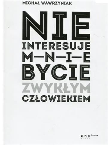 Nie interesuje mnie bycie zwykłym człowiekiem