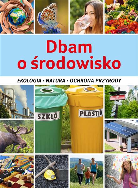 DBAM O ŚRODOWISKO. EKOLOGIA, NATURA, OCHRONA?