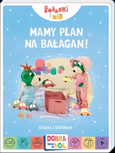 Mamy plan na bałagan! Książeczka  z okienkami. Bobaski i Miś. Dobranoc, Trefliki na noc.