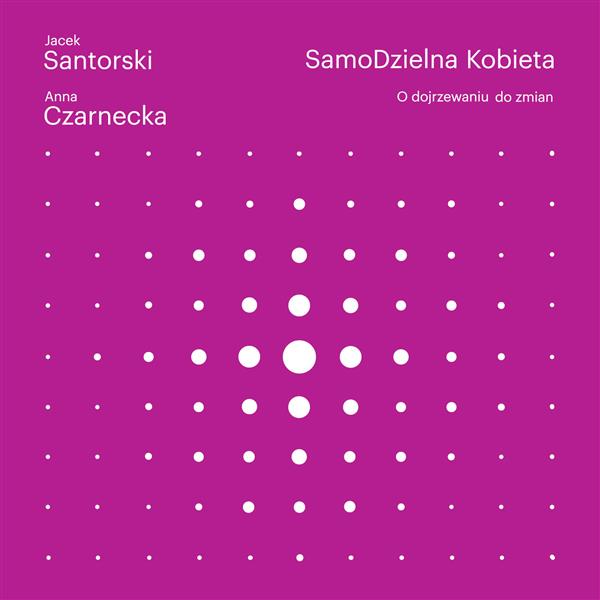 SAMODZIELNA KOBIETA. O DOJRZEWANIU DO ZMIAN