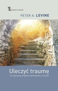 Uleczyć traumę. 12-stopniowy program wychodzenia z traumy wyd. 3