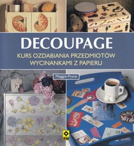 Decoupage. Kurs ozdabiania przedmiotów wycinankami