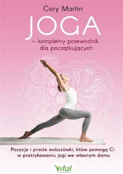 JOGA. KOMPLETNY PRZEWODNIK DLA POCZĄTKUJĄCYCH