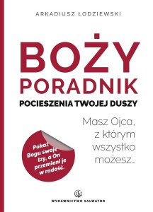 Boży poradnik pocieszenia Twojej duszy. Masz Ojca, z którym wszystko możesz…