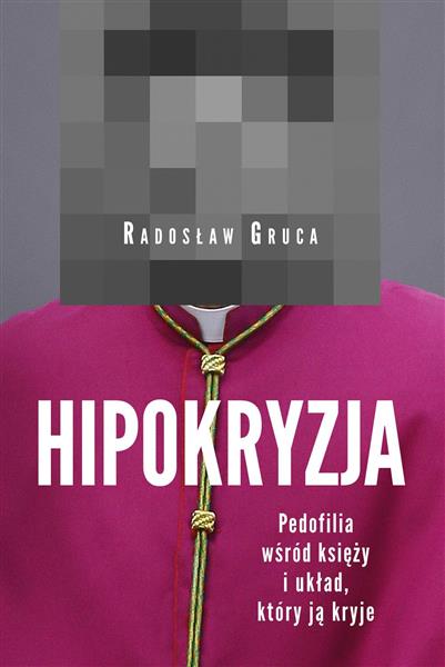 HIPOKRYZJA. PEDOFILIA WŚRÓD KSIĘŻY I UKŁAD, KTÓRY