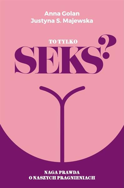 TO TYLKO SEKS? NAGA PRAWDA O NASZYCH PRAGNIENIACH