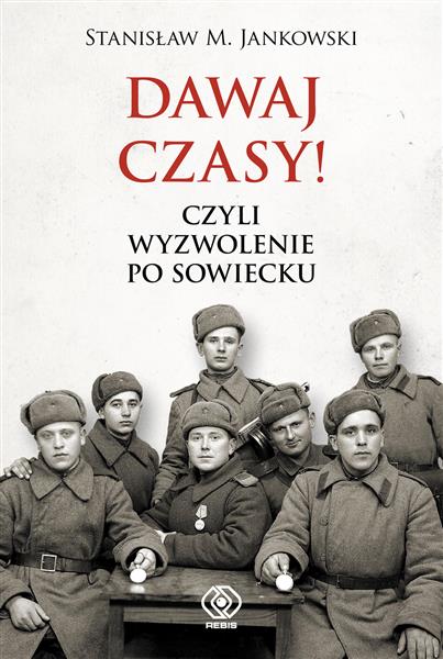 DAWAJ CZASY! CZYLI WYZWOLENIE PO SOWIECKU