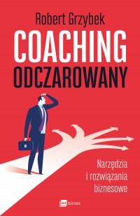 COACHING ODCZAROWANY. NARZĘDZIA I ROZWIĄZANIA BIZ.