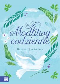MODLITWY CODZIENNE. OJCZE NASZ, ANIELE BOŻY