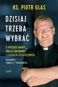 DZISIAJ TRZEBA WYBRAĆ O POTĘDZE MARYI WALCE