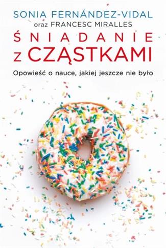 Śniadanie z cząstkami. Opowieść o nauce, jakiej je