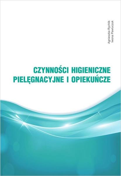CZYNNOŚCI HIGIENICZNE, PIELĘGNACYJNE I OPIEKUŃCZE