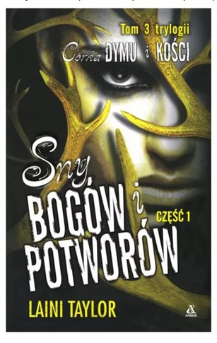 SNY BOGÓW I POTWORÓW. CZĘŚĆ 1. CÓRKA DYMU I KOŚCI.