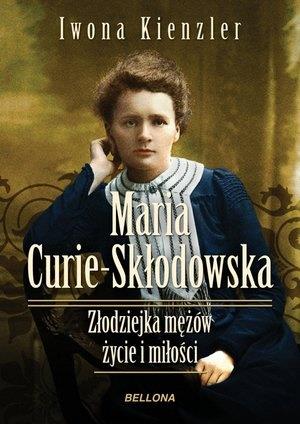 MARIA CURIE-SKŁODOWSKA. ZŁODZIEJKA MĘŻÓW