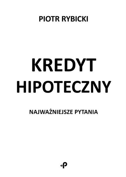 KREDYT HIPOTECZNY. NAJWAŻNIEJSZE PYTANIA