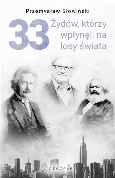 33 ŻYDÓW, KTÓRZY WPŁYNĘLI NA LOSY ŚWIATA