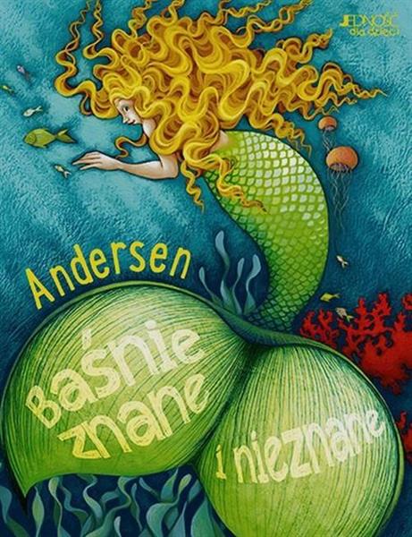 ANDERSEN. BAŚNIE ZNANE I NIEZNANE