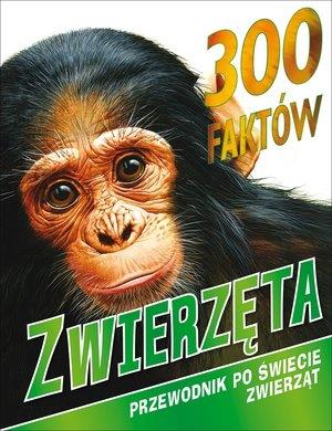 300 FAKTÓW. ZWIERZĘTA. PRZEWODNIK PO ŚWIECIE ?
