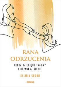 Rana odrzucenia. Ulecz dziecięce traumy i odzyskaj siebie